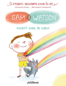 Sam & Watson : Sam & Watson voient avec le coeur - Dulier Ghislaine ; Delaporte Bérengère