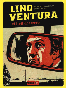 Lino Ventura et l'oeil de verre - Le Gouëfflec Arnaud ; Oiry Stéphane ; Carrière Jea