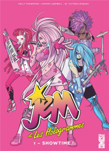 Jem et Les Hologrammes Tome 1 : Showtime ! - Thompson Kelly ; Campbell Sophie ; Robado M. Victo