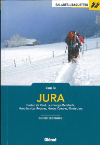 Balades à raquettes dans le Jura. Canton de Vaud, Les Fourgs-Métabiefs, Haut-Jura-Les Rousses, Haute - Deconinck Olivier ; Lelong Florence