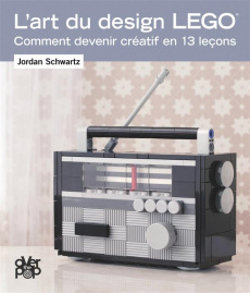 L'art du design Lego. Comment devenir créatif en 13 leçons - Schwartz Jordan ; Renier Marie