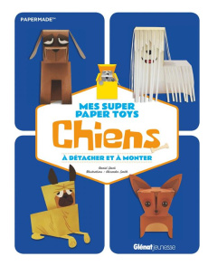 Mes super Paper Toys chiens. A détacher et à monter - Stark Daniel ; Smith Alexander ; Favre Audrey