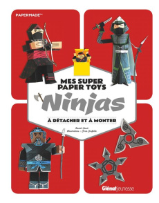 Mes super paper toys ninjas. A détacher et à monter - Stark Daniel ; Carfolite Chris ; Favre Audrey