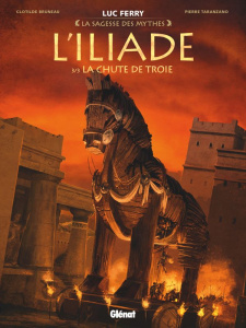 La sagesse des mythes : L'Iliade Tome 3 : La chute de Troie - Bruneau Clotilde ; Taranzano Pierre ; Ferry Luc ;