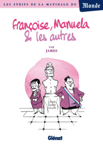Françoise, Manuela & les autres. Les strips de la matinale du Monde - JAMES