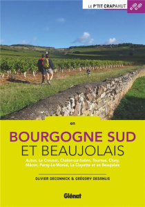 En Bourgogne Sud et Beaujolais. Autun, Le Creusot, Chalon-sur-Saöne, Tournus, Cluny, Mâcon, Paray-Le - Deconinck Olivier ; Desanlis Grégory