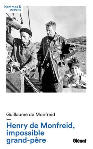 Henry de Monfreid, impossible grand-père - Monfreid Guillaume de