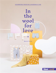 In the wool for love. Les essentiels tricots de la naissance à 6 ans - Torres Bernie