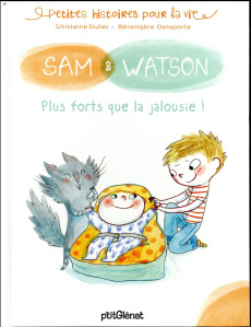 Sam & Watson : Plus forts que la jalousie - Dulier Ghislaine ; Delaporte Bérengère