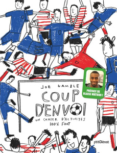 Coup d'envoi. Un cahier d'activités 100% foot - Gamble Joe ; Matuidi Blaise ; Barret Xavier