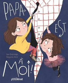 Papa est à moi ! - Brenman Ilan ; Itoïz Mayana ; Bruchard Dorothée de