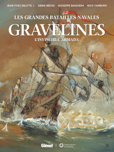 Les grandes batailles navales : Gravelines, l'Invincible Armada - Delitte ; Bechu ; Baiguera ; Tamburo
