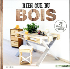 Rien que du bois - Schneider Eva ; Neumann Franz ; Lafarge Danielle