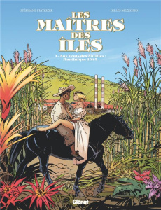 Les maîtres des îles Tome 1 : Aux vents des Antilles : Martinique 1846 - Piatzszek Stéphane ; Mezzomo Gilles ; Labriet Céli