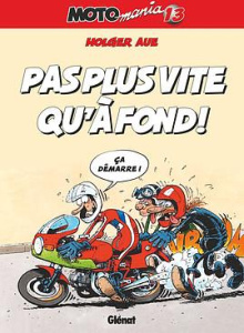 Motomania Tome 13 : Pas plus vite qu'à fond ! - Aue Holger ; Nonnon Jacky