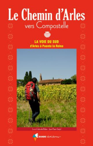 Le chemin d'Arles vers Compostelle. La voie du Sud d'Arles à Puente la Reina - Laborde-Balen Louis ; Siréjol Jean-Pierre