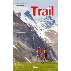 Trail. Débuter, s'entraîner et progresser, 3e édition - Paturel Marie-Hélène ; Montico Lionel ; Haene Fran