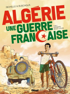Algérie, une guerre française Tome 1 : Derniers beaux jours - Richelle Philippe ; Buscaglia Alfio