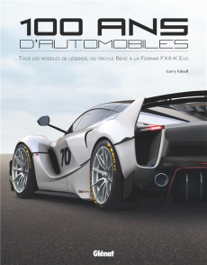 100 ans d'automobile. Tous les modèles de légende, du tricycle Benz à la Ferrari FXX-K Evo - Edsall Larry ; Dauliac Jean-Pierre ; Dulac Maryvon
