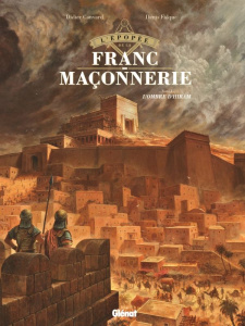 L'épopée de la franc-maçonnerie Tome 1 : L'ombre d'Hiram - Convard Didier ; Falque Denis ; Césano Angélique ;