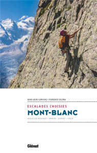 Mont-blanc, escalades choisies. Aiguilles-Rouges, Aravis, Suisse, Italie - Laroche Jean-Louis ; Lelong Florence