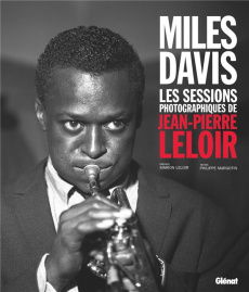 Miles Davis. Les sessions photographiques de Jean-Pierre Leloir - Leloir Jean-Pierre ; Margotin Philippe ; Leloir Ma