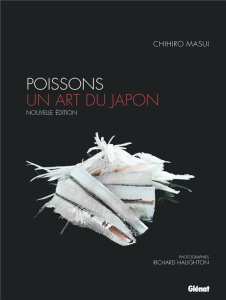Poissons, un art du Japon. Techniques et recettes, 2e édition - Masui Chihiro ; Haughton Richard ; Simon François