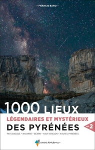 1000 lieux légendaires et mystérieux des Pyrénées. Volume 2 - Baro Francis