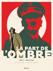 La part de l'ombre Tome 1 : Tuer Hitler - Perna Patrice ; Ruizgé Francisco