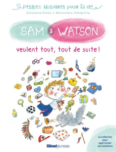 Sam & Watson : Sam & Watson veulent tout, tout de suite - Dulier Ghislaine ; Delaporte Bérengère