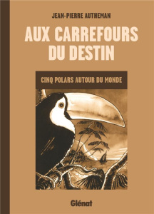 Aux carrefours du destin. Cinq polars autour du monde - Autheman Jean-Pierre