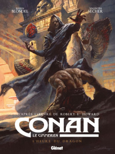 Conan le Cimmérien Tome 12 : L'heure du dragon - Blondel Julien ; Sécher Valentin ; Howard Robert E