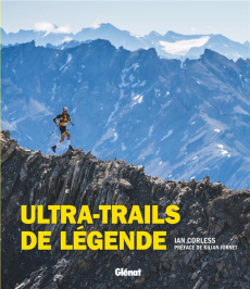Ultra-trails de légende - Corless Ian ; Jornet Kilian ; Aucourt Sébastien