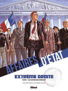 Affaires d'Etat - Extrême Droite. Tome 1 : Un homme encombrant - Richelle Philippe ; Wachs Pierre ; Boccato Claudia