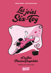 Les joies du Sex-Toy et autres plaisirs coupables - Moen Erika ; Nolan Mathew ; Tran Céline ; Corinna