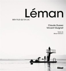 Léman. Bien plus qu'un lac - Dussez Claude ; Guignet Vincent ; Hofmann Blaise