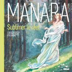 Sublimer le réel. Une rétrospective de cinquante ans de carrière - Manara Milo ; Glénat Jacques ; Curcio Claudio