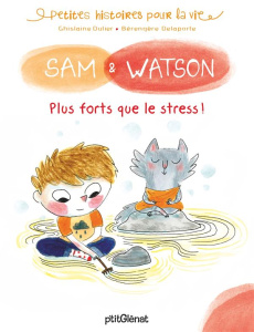 Sam & Watson : Sam & Watson plus forts que le stress ! - Dulier Ghislaine ; Delaporte Bérengère