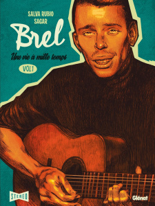 Brel : une vie à mille temps. Tome 1 : Quand on n'a pas que la musique - Rubio Salva ; Sagar