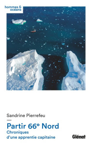 Partir 66° Nord. Chroniques d'une apprentie capitaine - Pierrefeu Sandrine