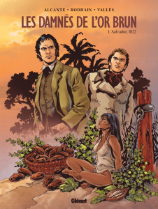 Les damnés de l'or brun Tome 1 : Salvador, 1822 - Alcante ; Rodhain ; Vallès