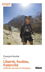 Liberté, foulées, fraternité. 2 500 km de trail en Himalaya - Suchel François ; Dubois Murielle