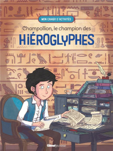 Champollion, le champion des hiéroglyphes. Mon cahier d'activités - Dugand Caroline ; Gervason Maëva ; Lebreton Stépha