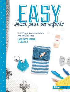 Easy tricot pour les enfants. 21 modèles de tricots hyper simples pour toutes les mains - Choppin Arbogast Laure ; Lotte Julie