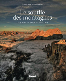 Le souffle des montagnes. Les plus belles photos des hauts lieux - INTERNATIONAL MOUNTA