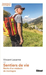 Sentiers de vie. Récits d'un médecin de montagne - Lecarme Vincent