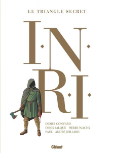 Le Triangle Secret : INRI - Intégrale - Convard ; Juillard ; Falque ; Wachs ; Paul