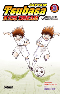 Captain Tsubasa : Kids Dream Tome 3 : Objectif, rester dans le tournoi !! - Takahashi Yoichi ; Toda Kunikazu