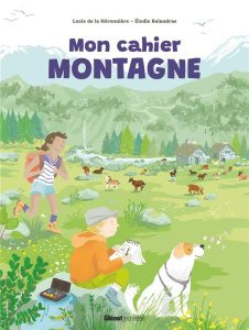 Mon cahier montagne - La Héronnière Lucie de ; Balandras Elodie