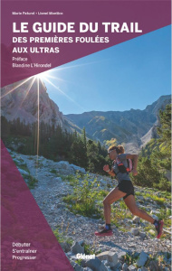 Le guide du trail. Des premières foulées aux ultras - Paturel Marie ; Montico Lionel ; L'Hirondel Blandi